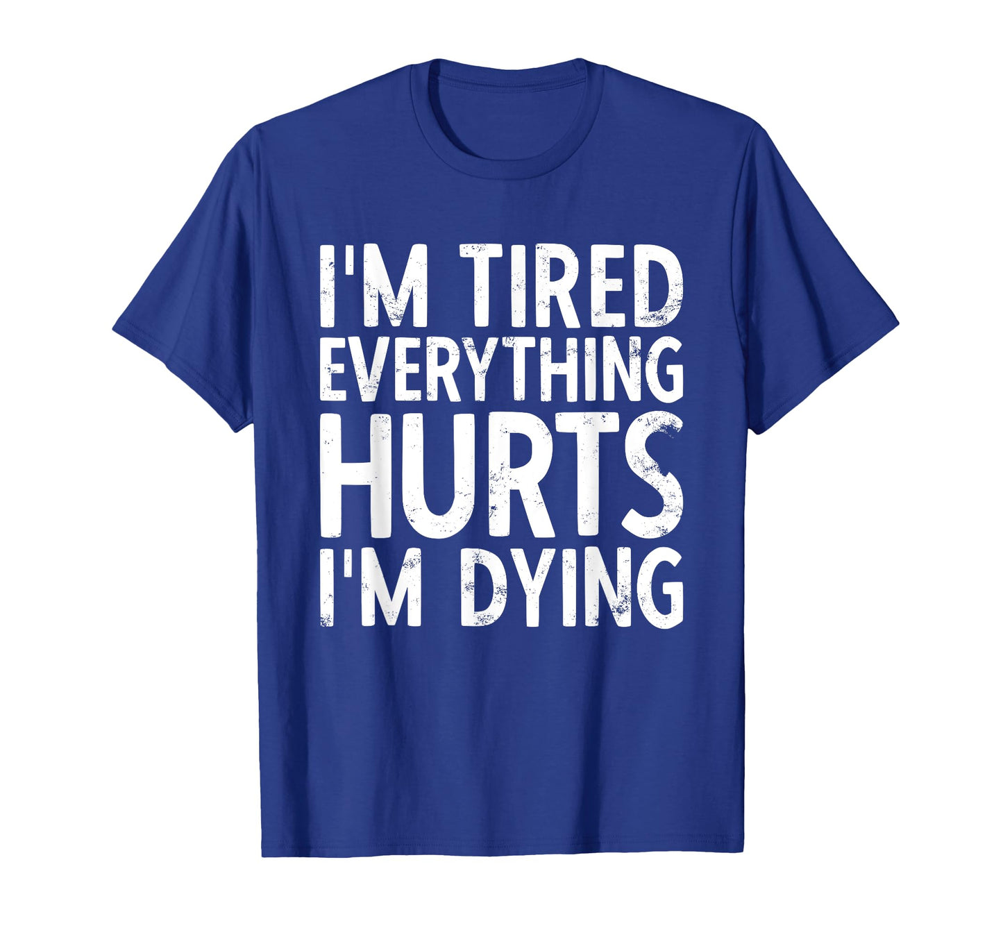 I'm Tired Everything Hurts & I'm Dying Weightlifting Workout T-Shirt