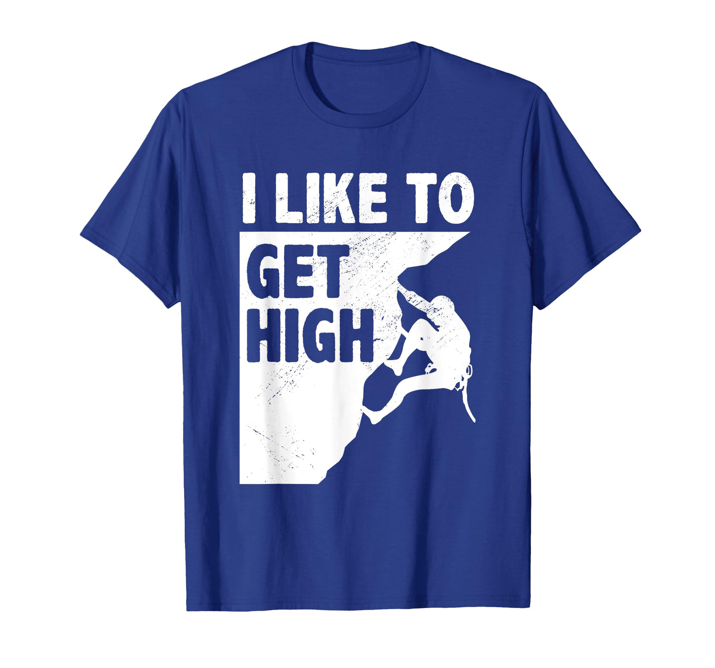 I Like To Get High Bouldering Mountaineering Climb Boulder T-Shirt