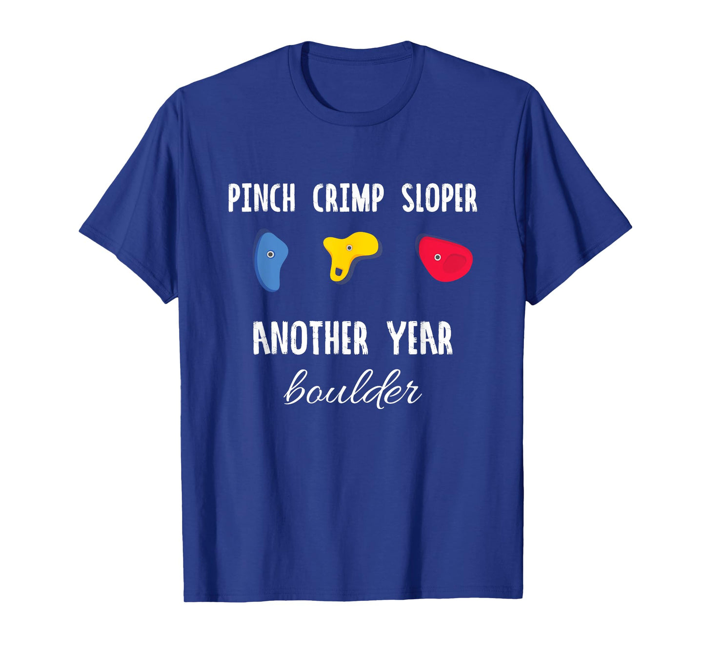 Pinch Crimp Sloper Another Year Boulder Rock Climbing Climb T-Shirt