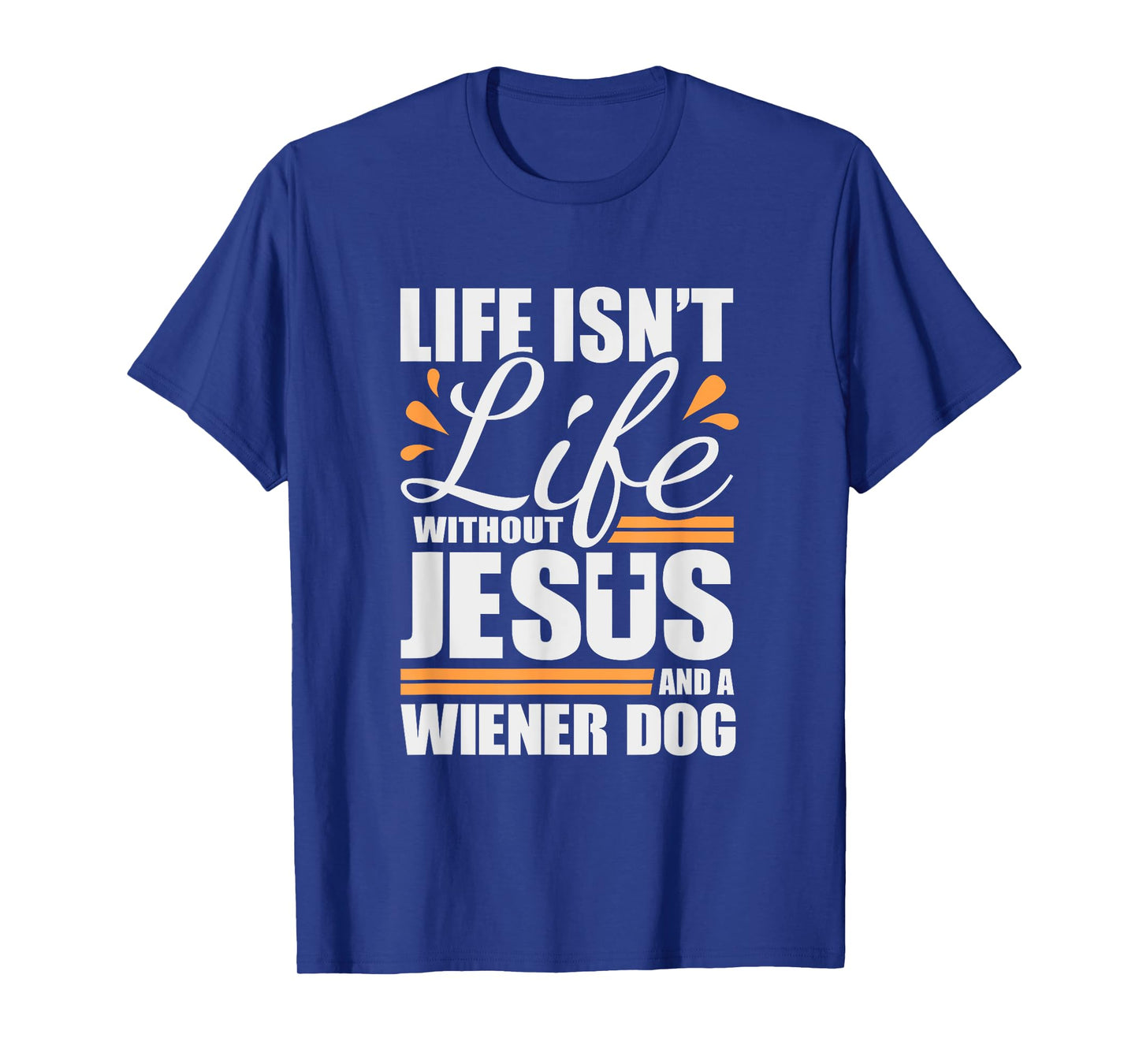 Wiener Dog Tshirt Life with Jesus and a Weenie Dog T-shirt T-Shirt