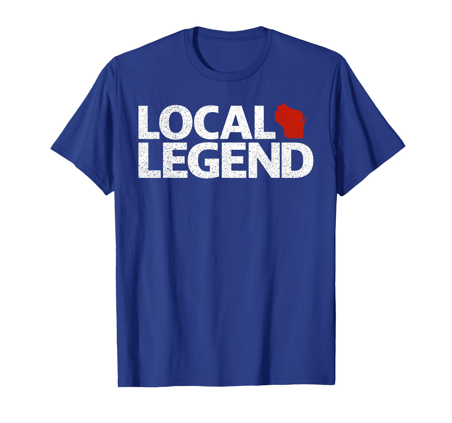 Local Wisconsin Legend - Funny Sarcastic Wisconsin T-Shirt