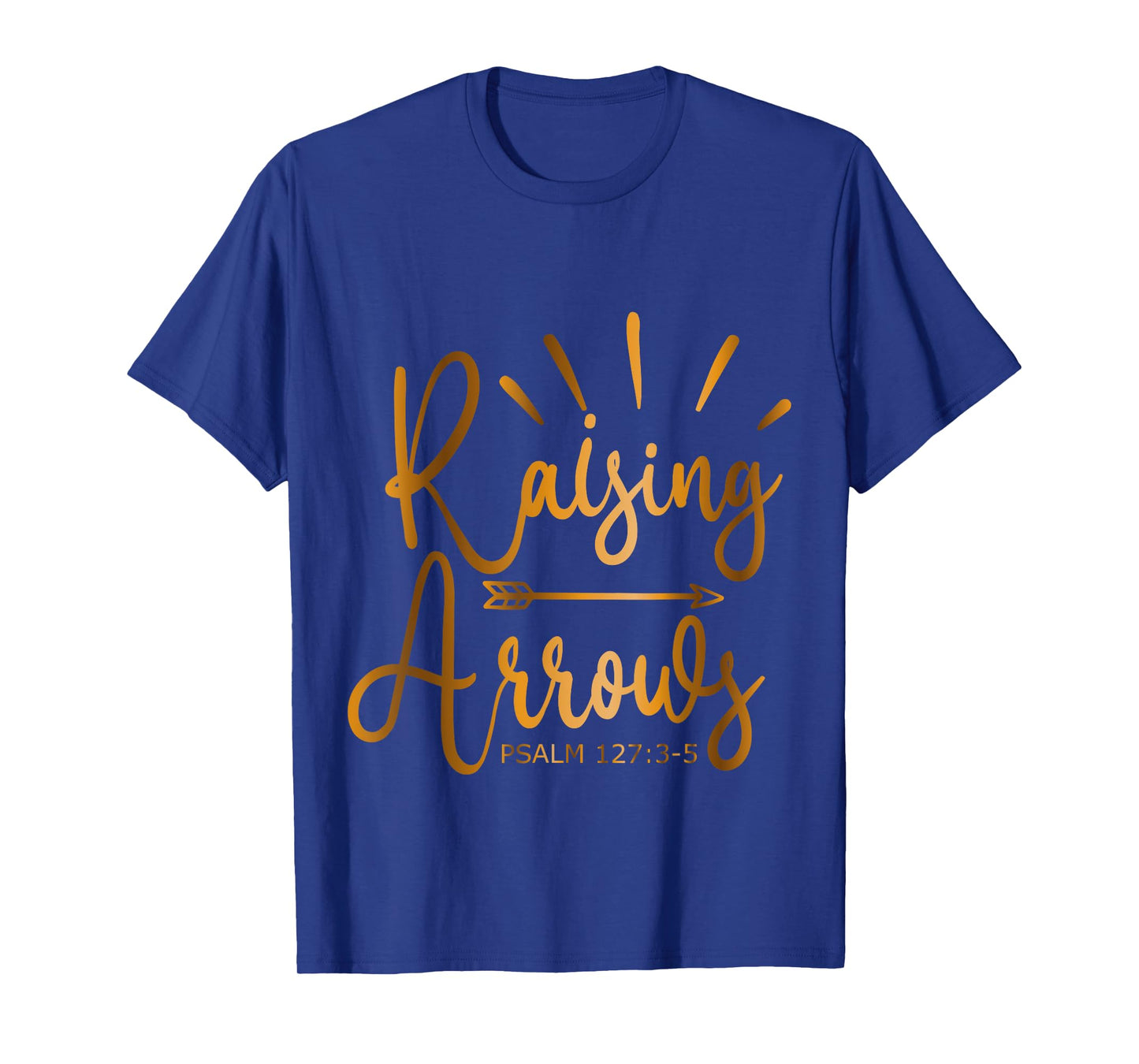 Raising Arrows Psalm 127-3-5 T-Shirt