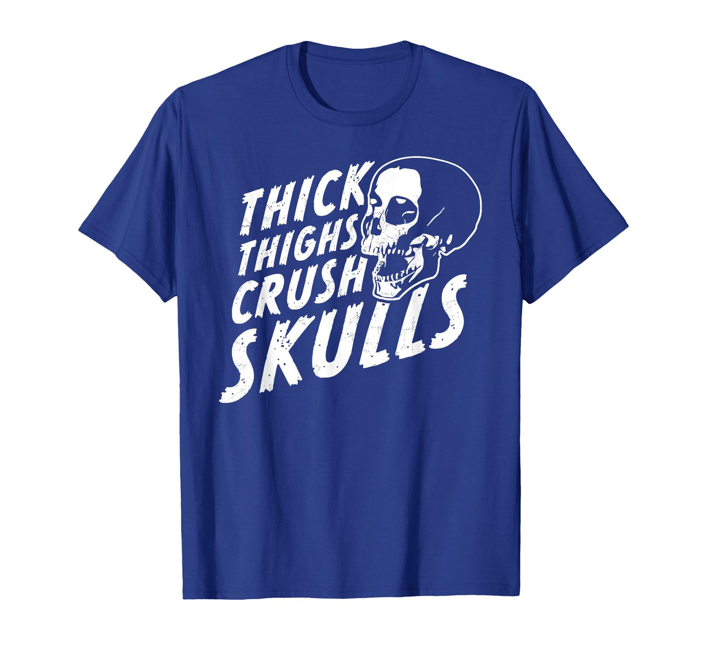 Thick Thighs Crush Skulls - Funny Body Positive Workout Gym T-Shirt
