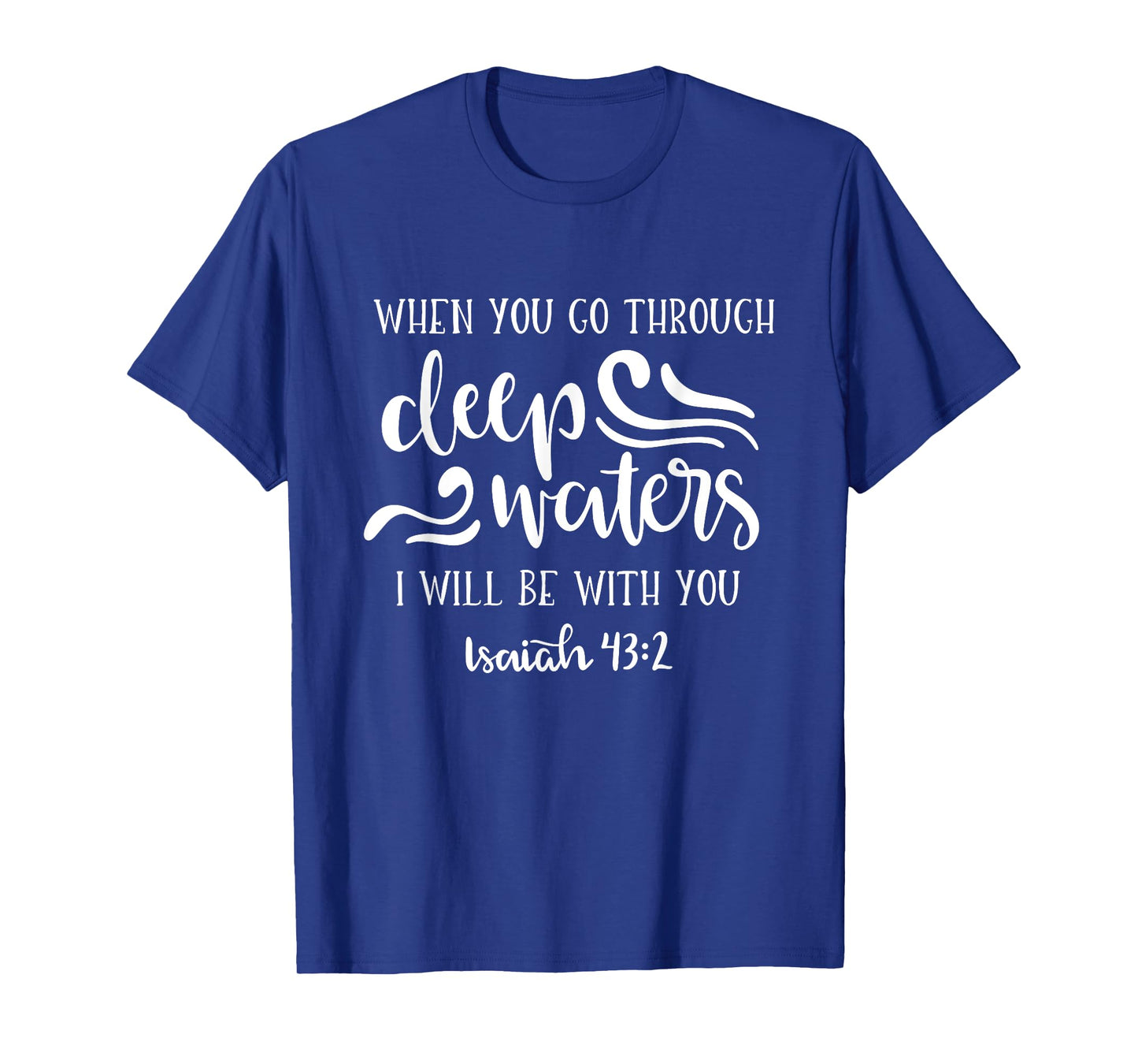 When You Go Through Deep Waters I Will Be With You T-Shirt