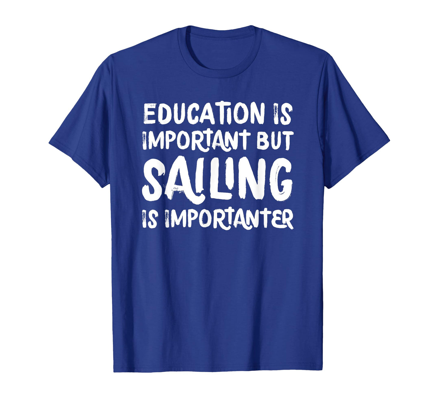 Education Is Important But Sailing Is Importanter Funny T-Shirt