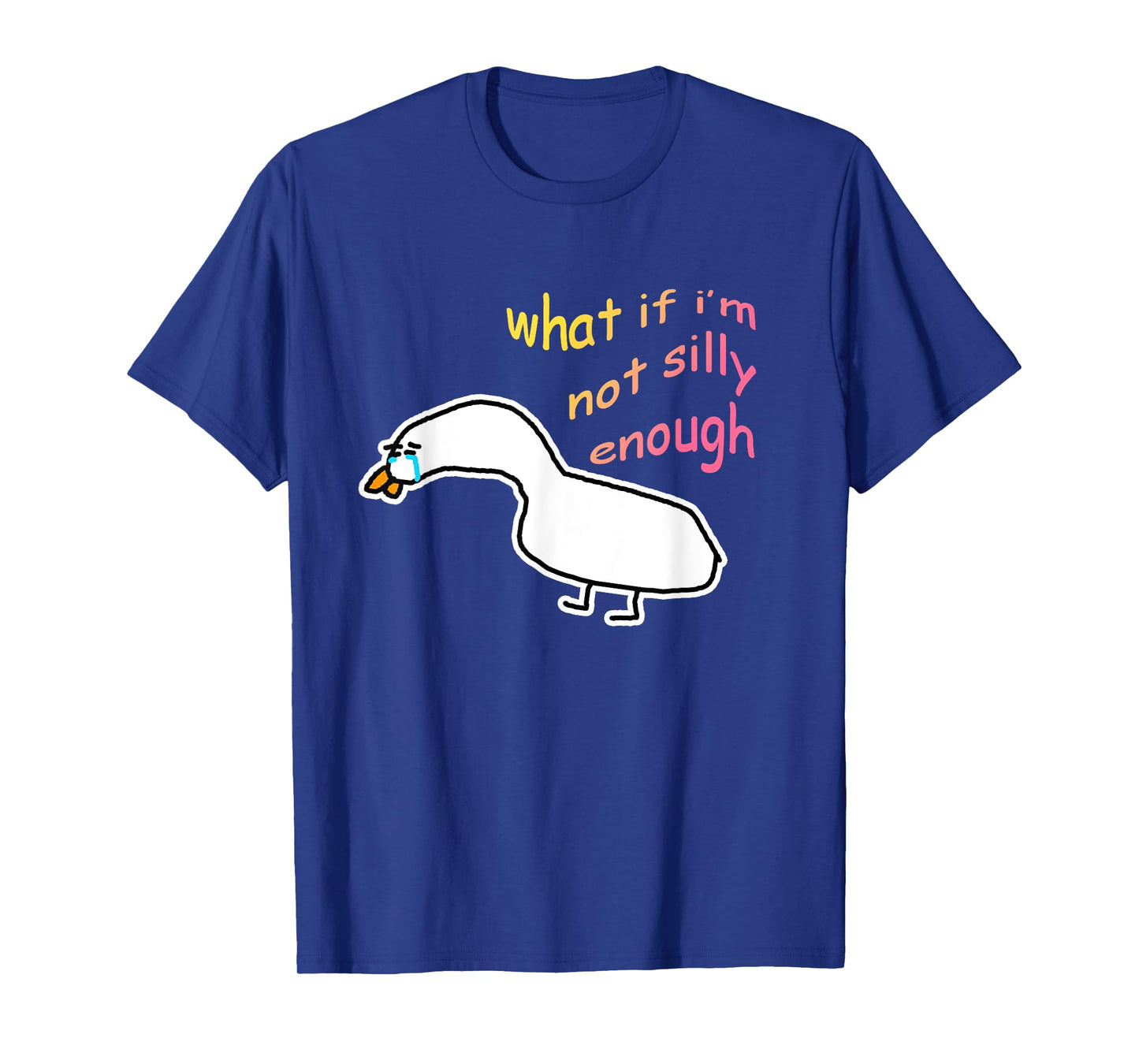 What If I'm Not Silly Enough Sad Crying Goose Meme T-Shirt