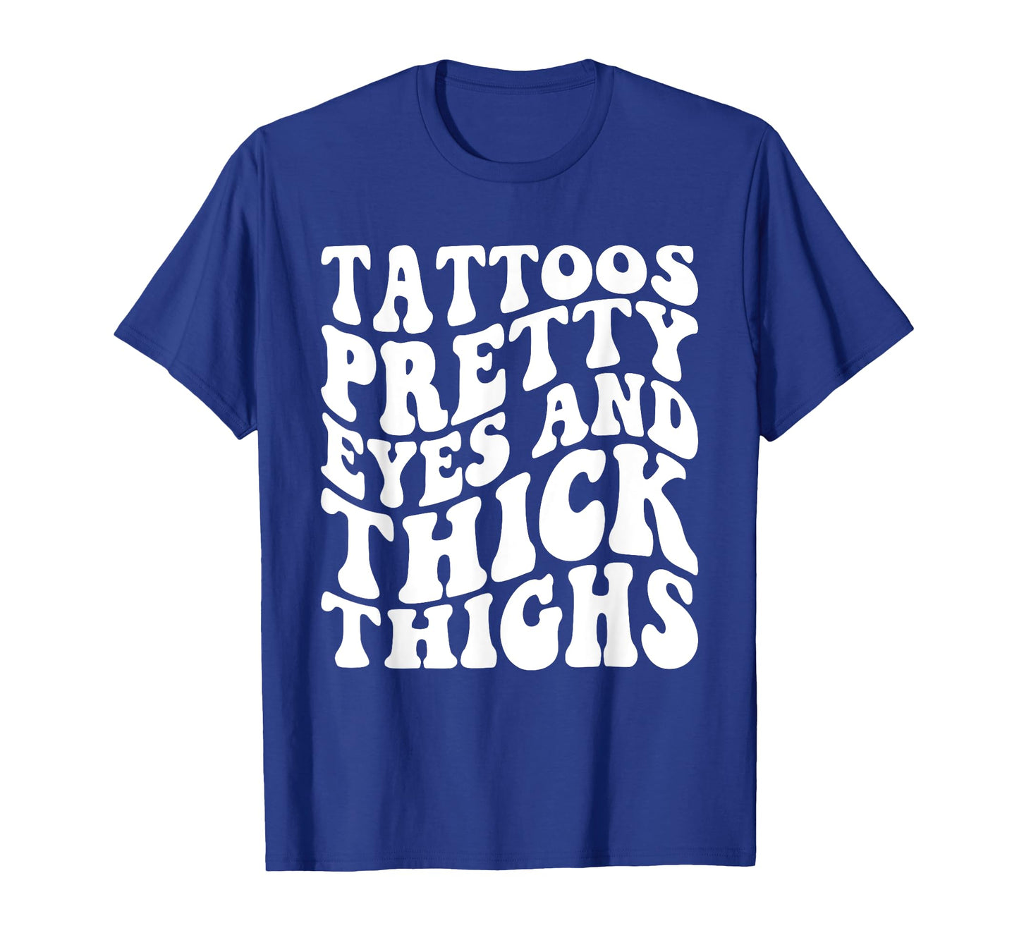 Tattoos Pretty Eyes And Thick Thighs T-Shirt