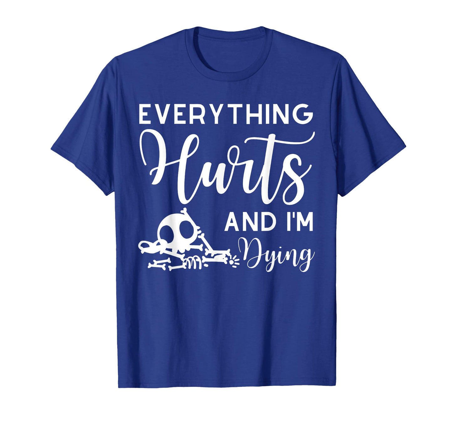 Everything Hurts And I'm Dying Skeleton Women's Workout T-Shirt