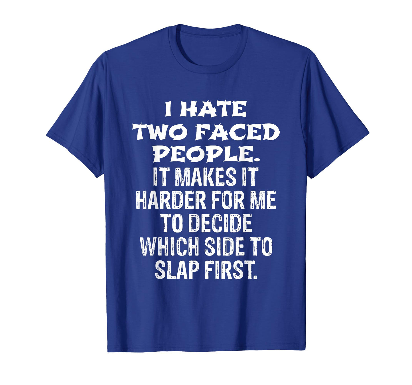 I Hate Two Faced People Hard to Decide Which to Slap T-Shirt T-Shirt