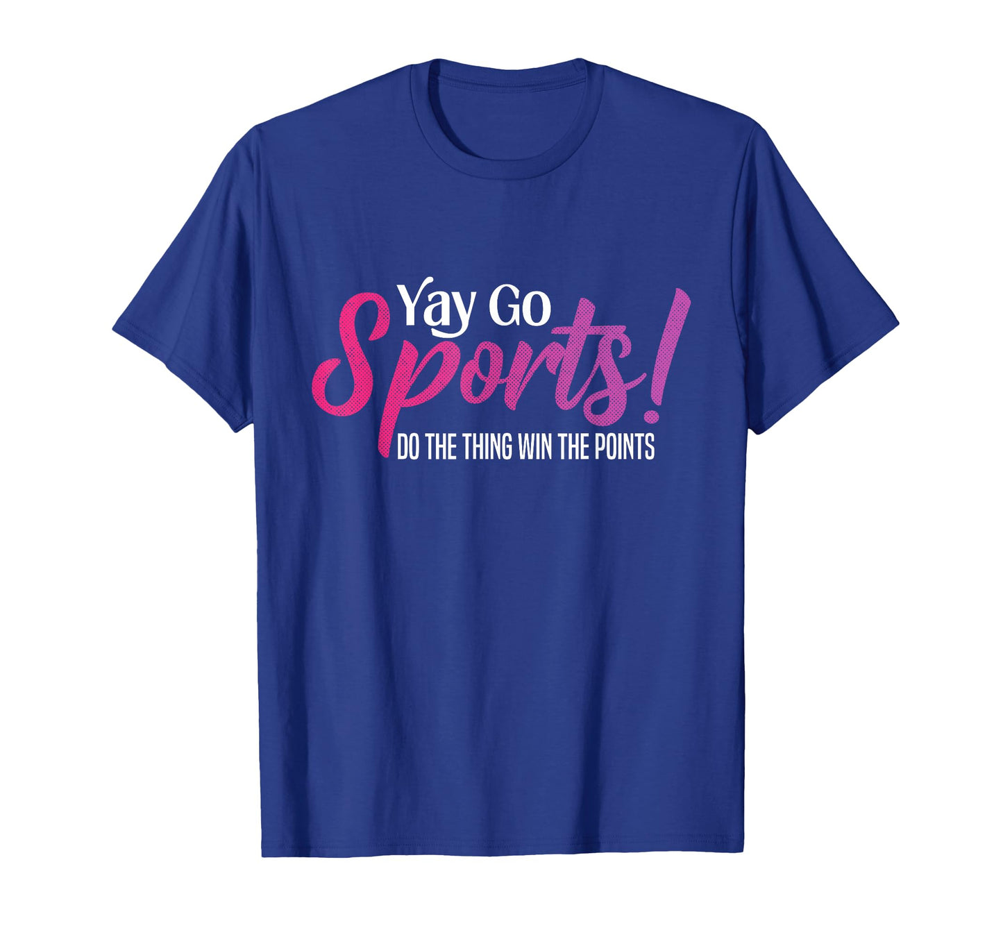 Yay Go Sports! Funny Sports Both Teams Have Fun T-Shirt