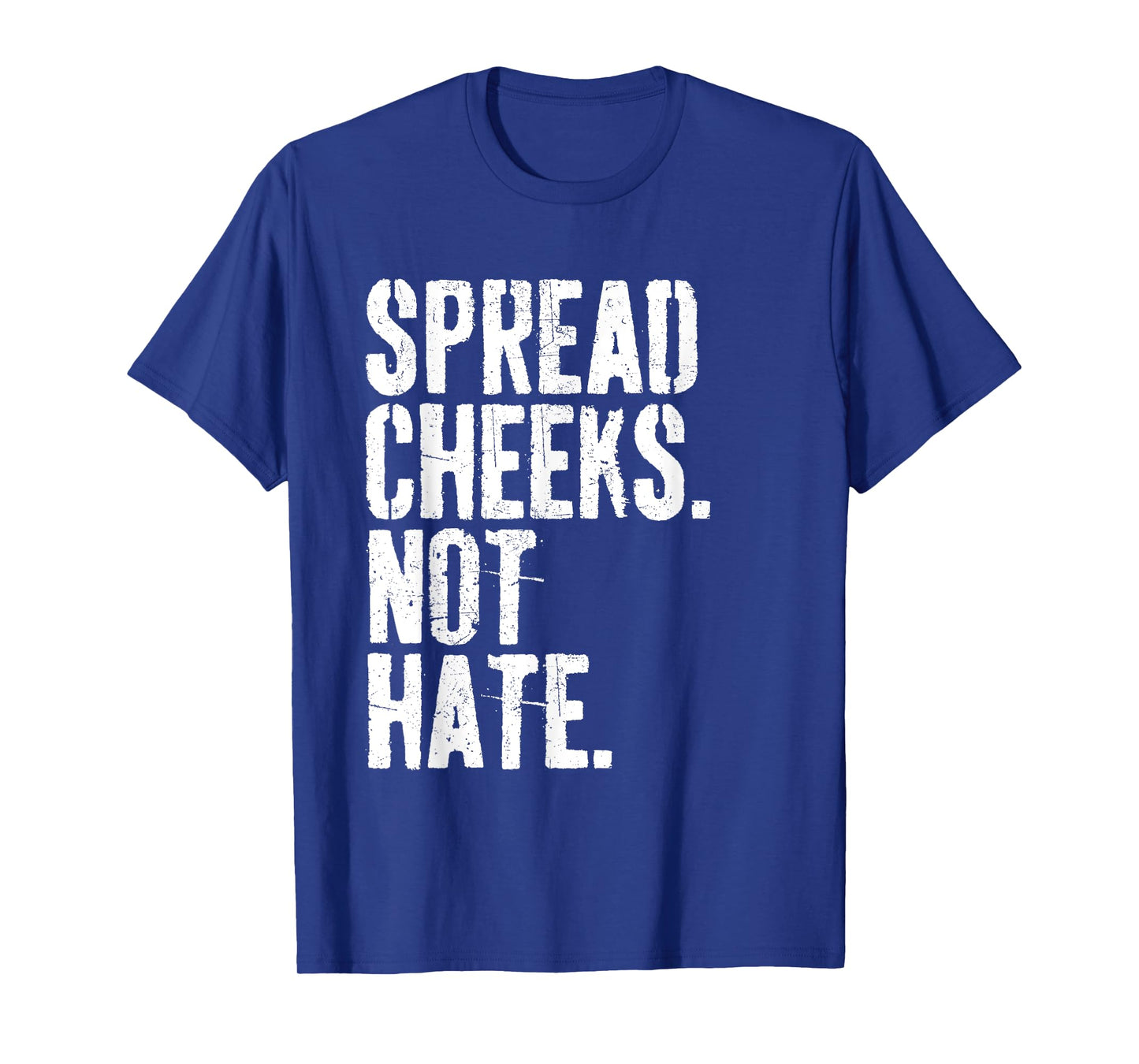Spread Cheeks Not Hate Funny Gym Fitness & Workout T-Shirt