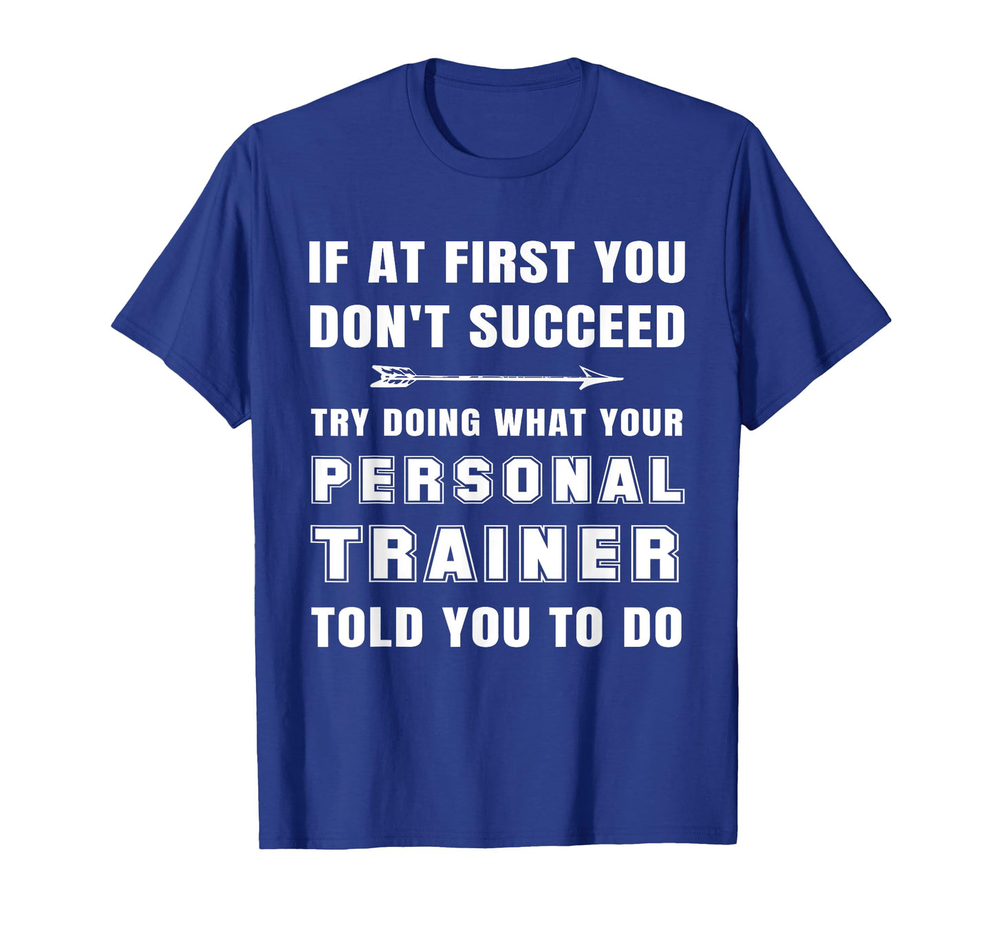 If at First You Don't Succeed Funny Personal Trainer Phrase T-Shirt