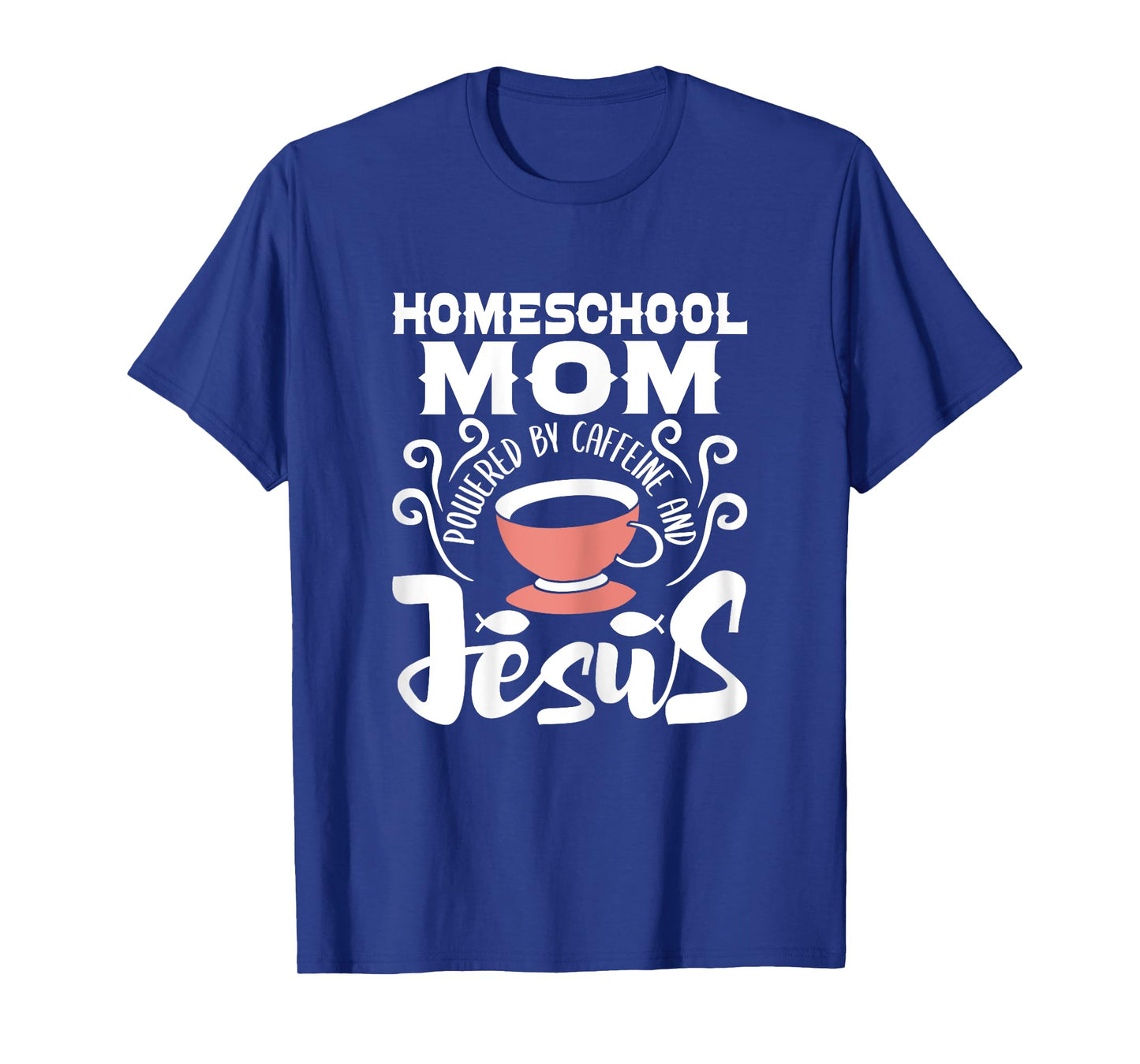 Homeschool Mom Powered By Caffeine And Jesus - Homeschooling T-Shirt