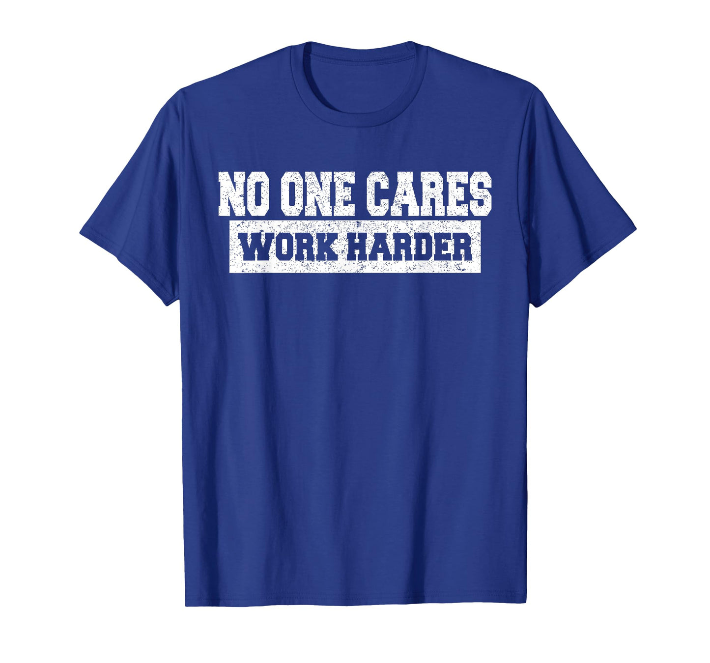 No One Cares Work Harder Motivation Workout Gym Funny Gifts T-Shirt