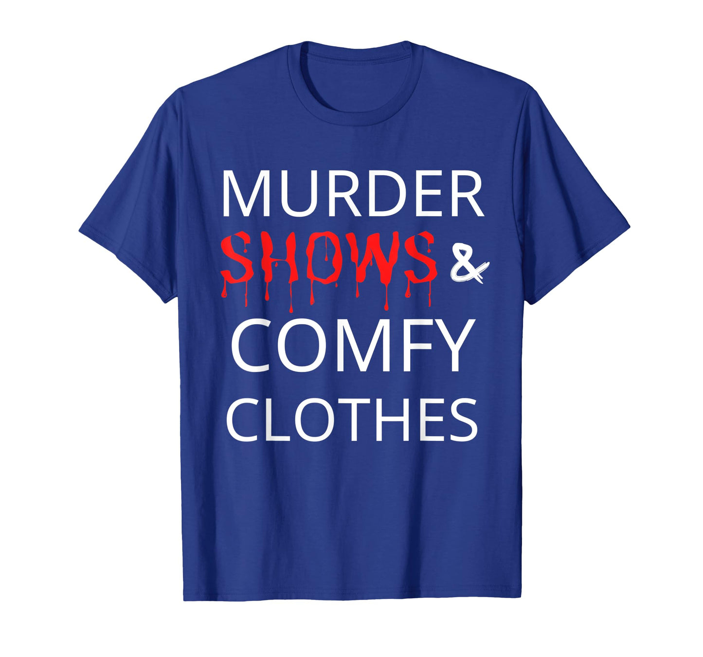 Murder Shows And Comfy Clothes T-Shirt