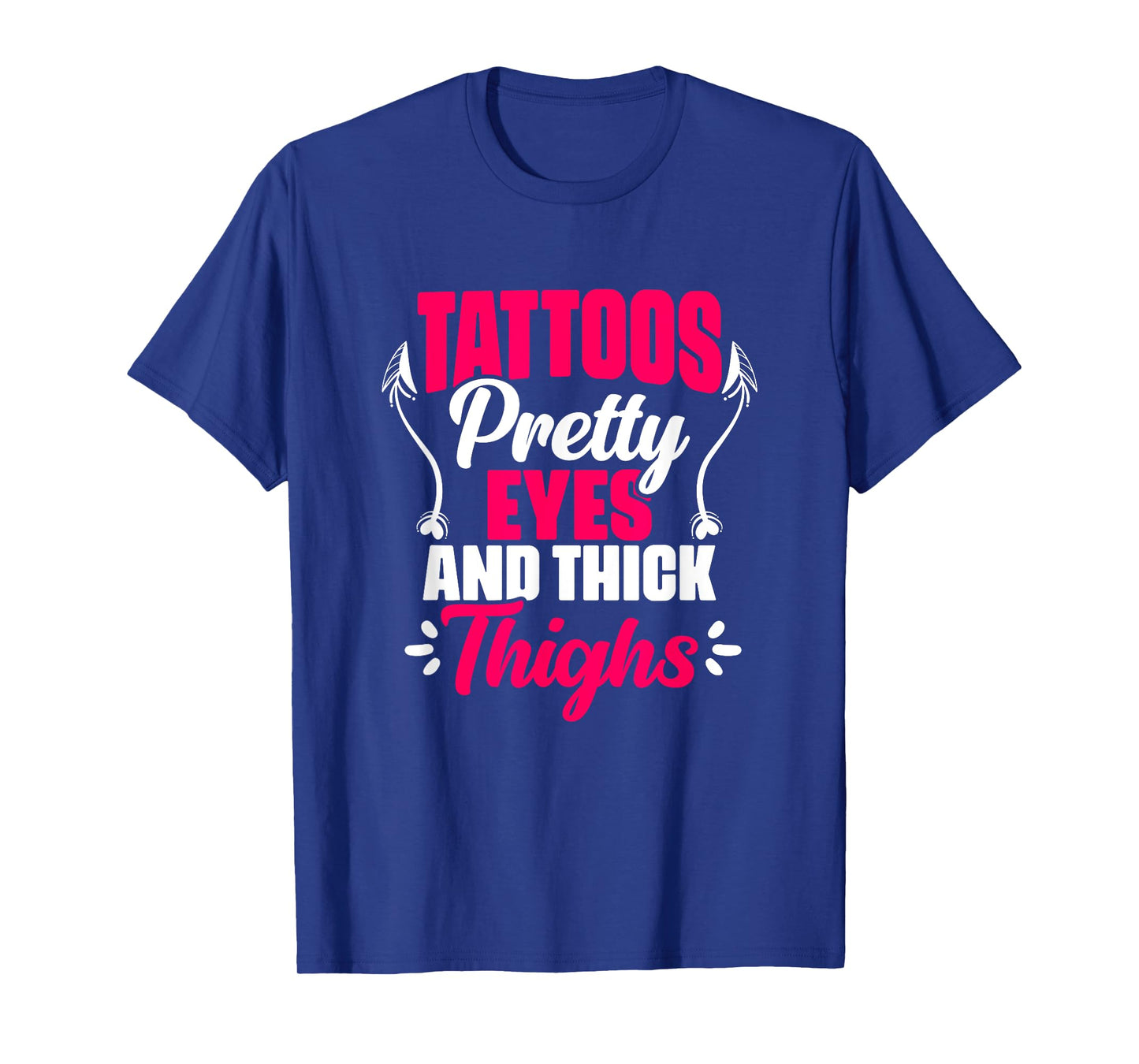 Tattoos Pretty Eyes Thick Thighs Gym Humor Women Thick Thigh T-Shirt