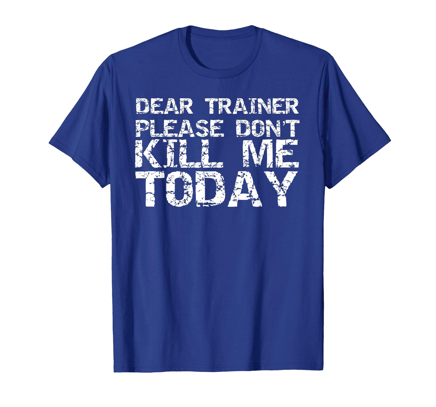 Dear Trainer Please Don't Kill Me Today Funny Saying Workout T-Shirt