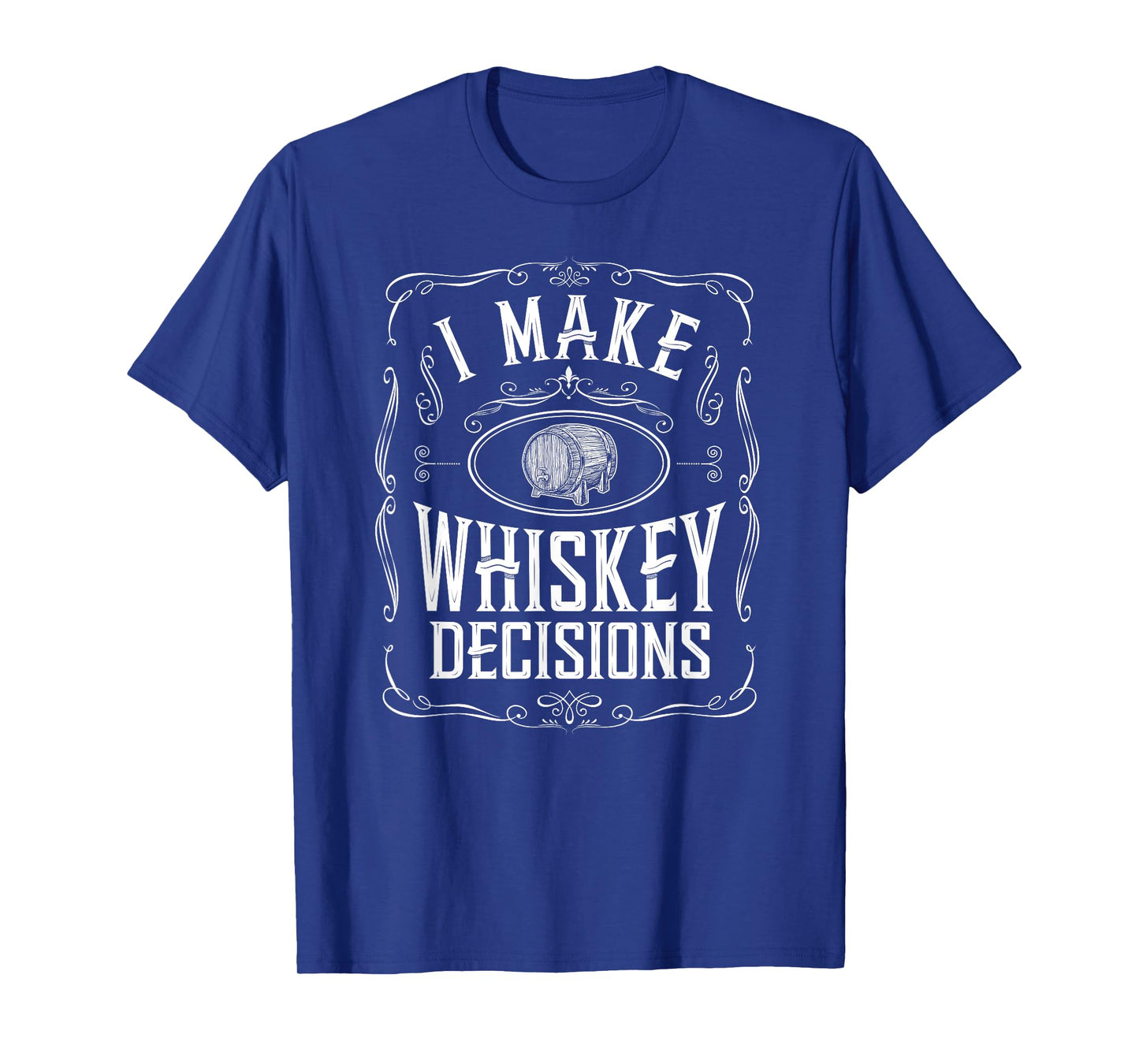 I Make Whiskey Decisions Funny Whiskey Drinker T-Shirt