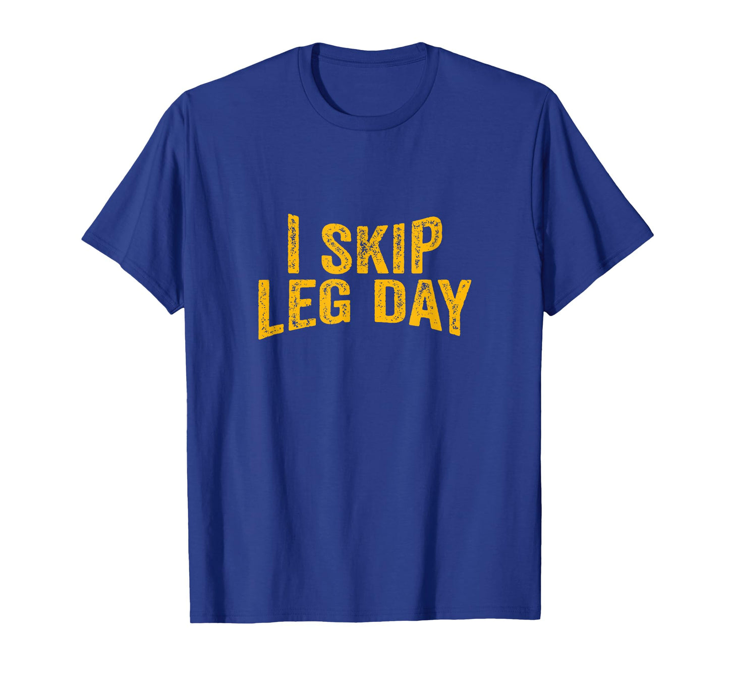 I Skip Leg Day funny Comedy Workout T-Shirt