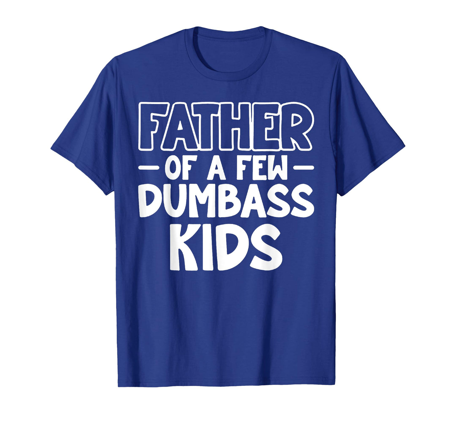 Proud Father Of A Few Dumb-ass Kids Father's Day Some Couple T-Shirt