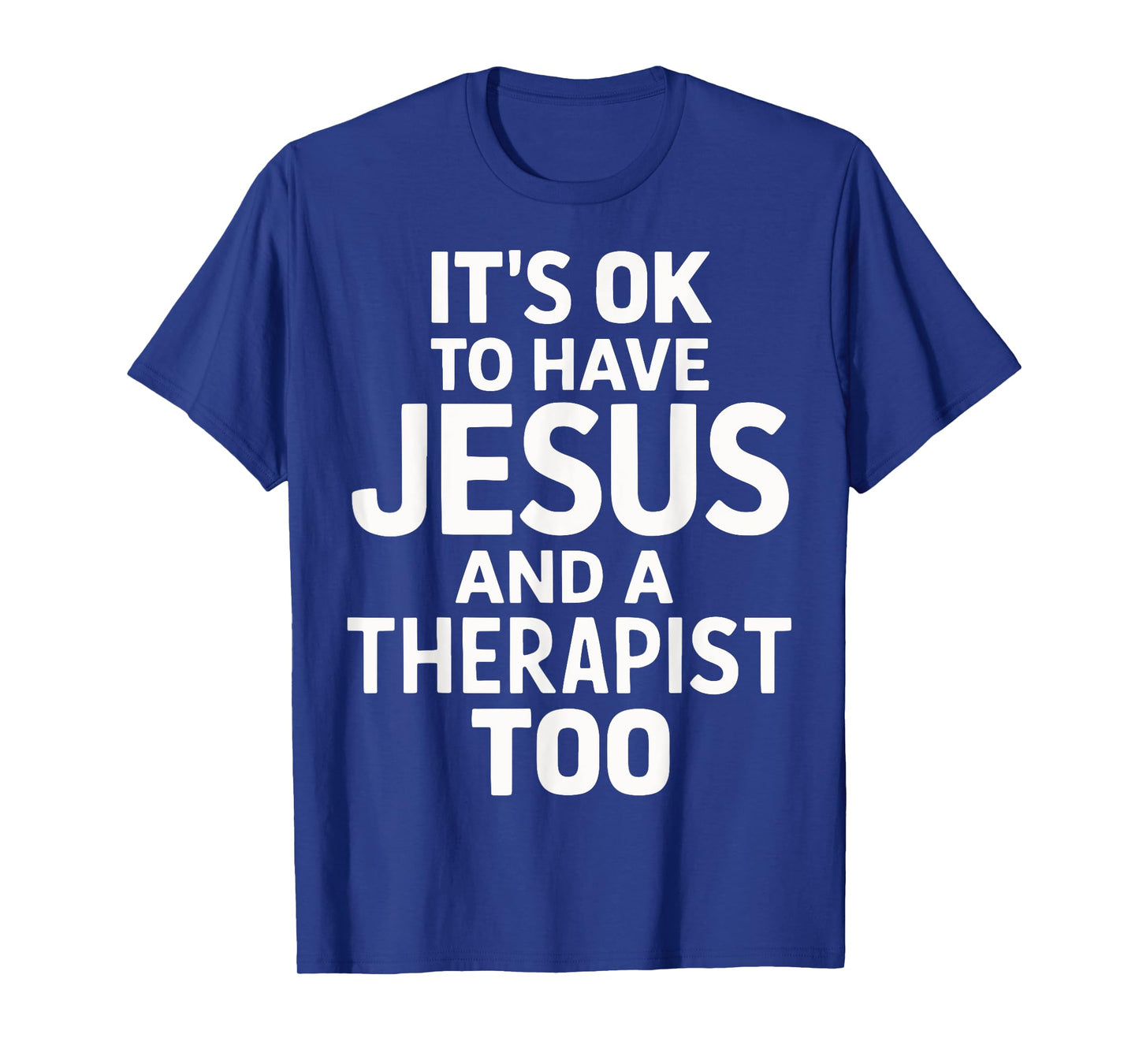 It's Ok To Have Jesus And A Therapist Too T-Shirt