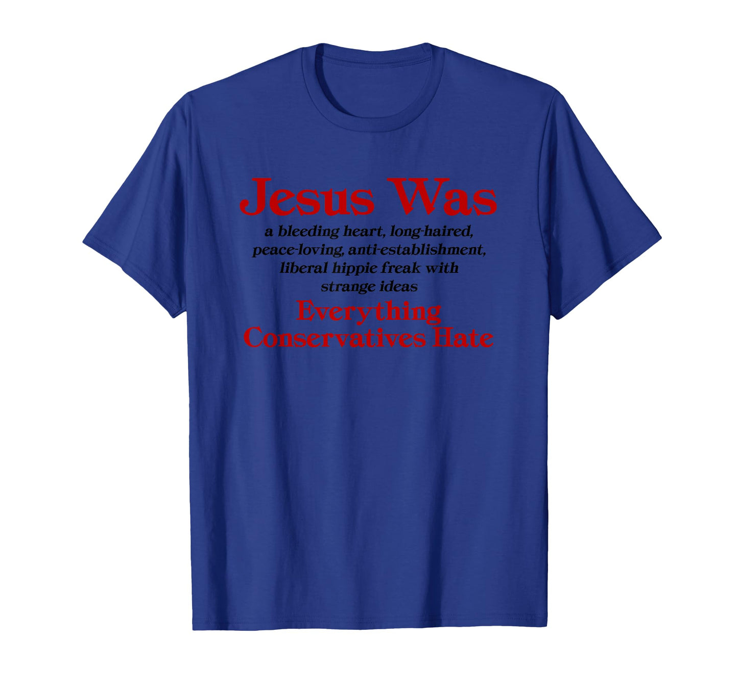 Jesus Was A Bleeding Heart Liberal - Anti Conservative T-Shirt