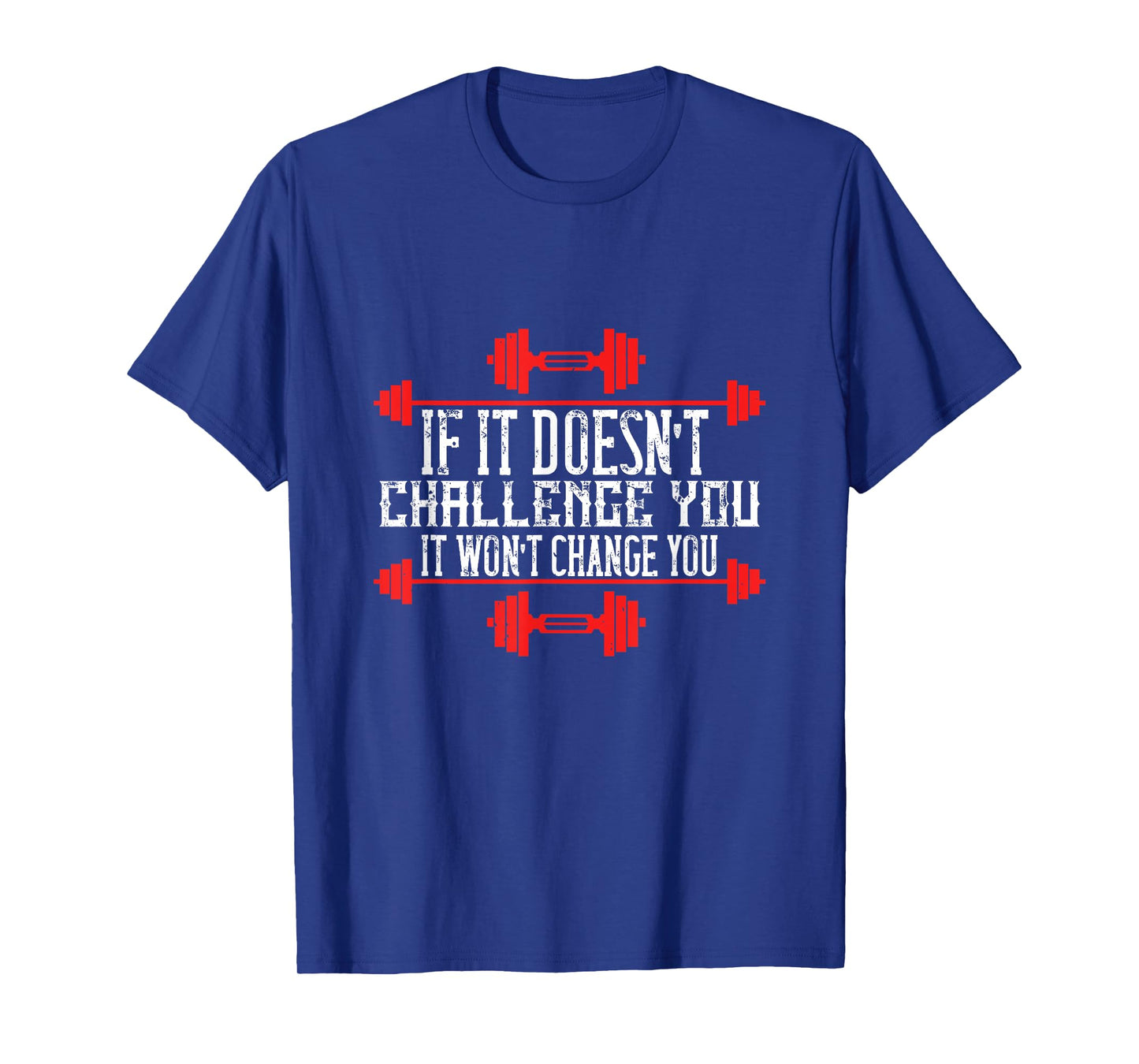 If It Doesnt Challenge You, It Wont Change You T-Shirt