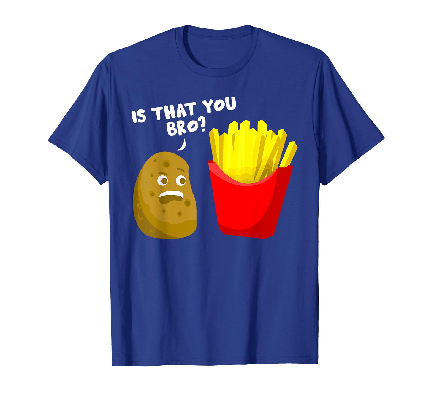Is That You Bro Potato Gift French Fries Funny French Fry T-Shirt