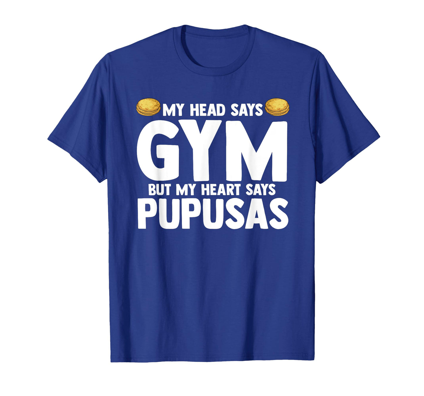 My Head Says Gym But My Heart Says Pupusas El Salvador T-Shirt
