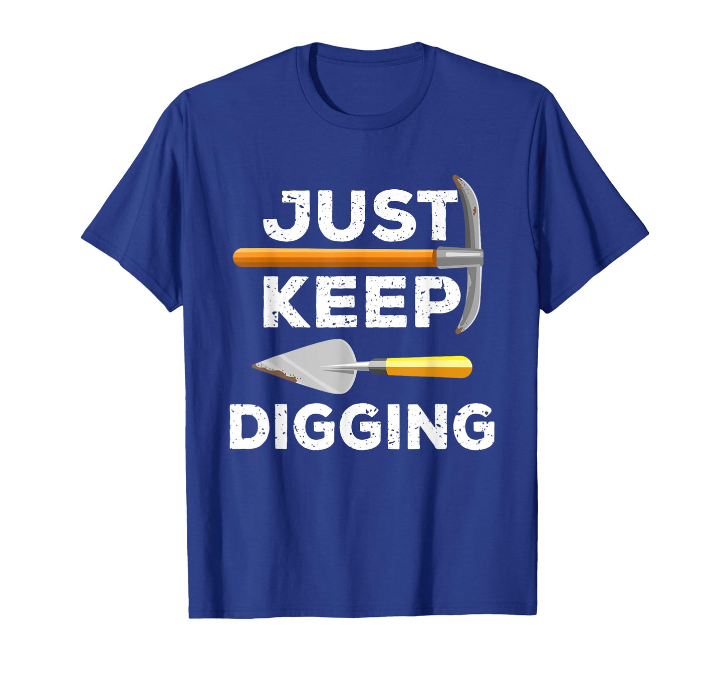Just Keep Digging Funny Archaeologist Archaeology Gag Outfit T-Shirt