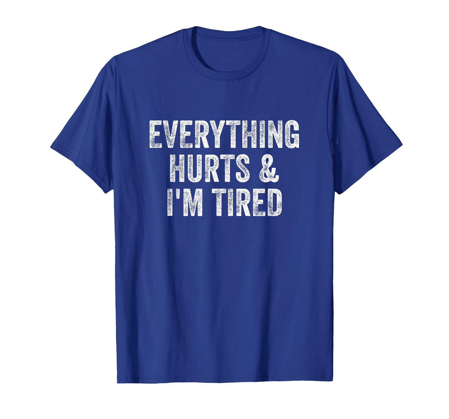 Everything Hurts And I'm Tired Gym Weightlifter Bodybuilder T-Shirt
