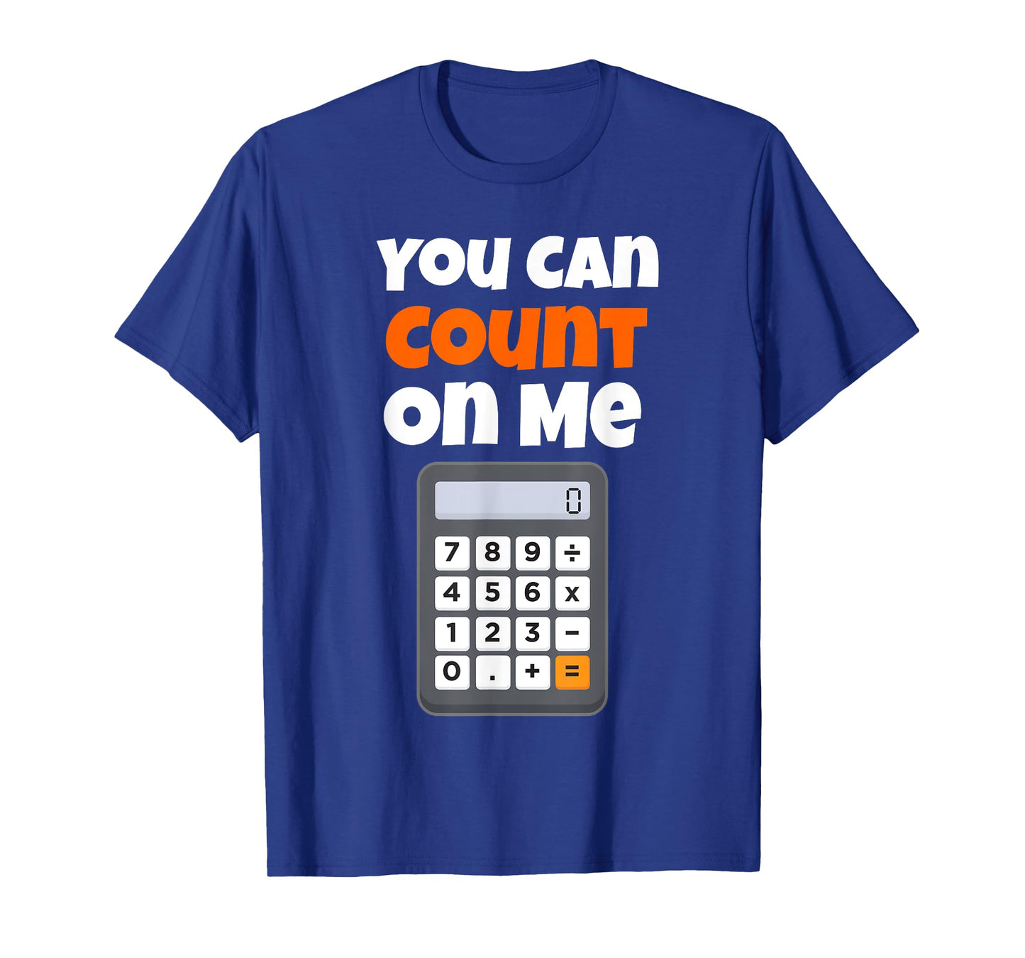 You Can Count On Me Calculator T-Shirt T-Shirt