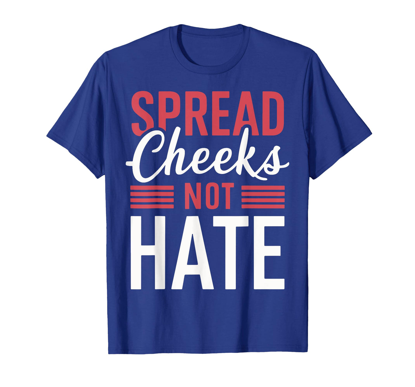 Spread Cheeks Not Hate T-Shirt