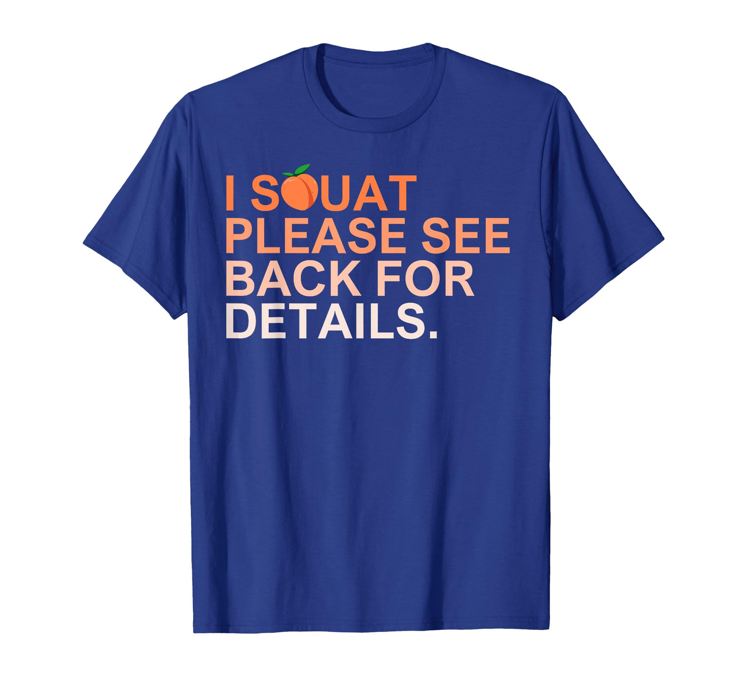 I Squat Please See Back For Details Funny Workout For Women T-Shirt