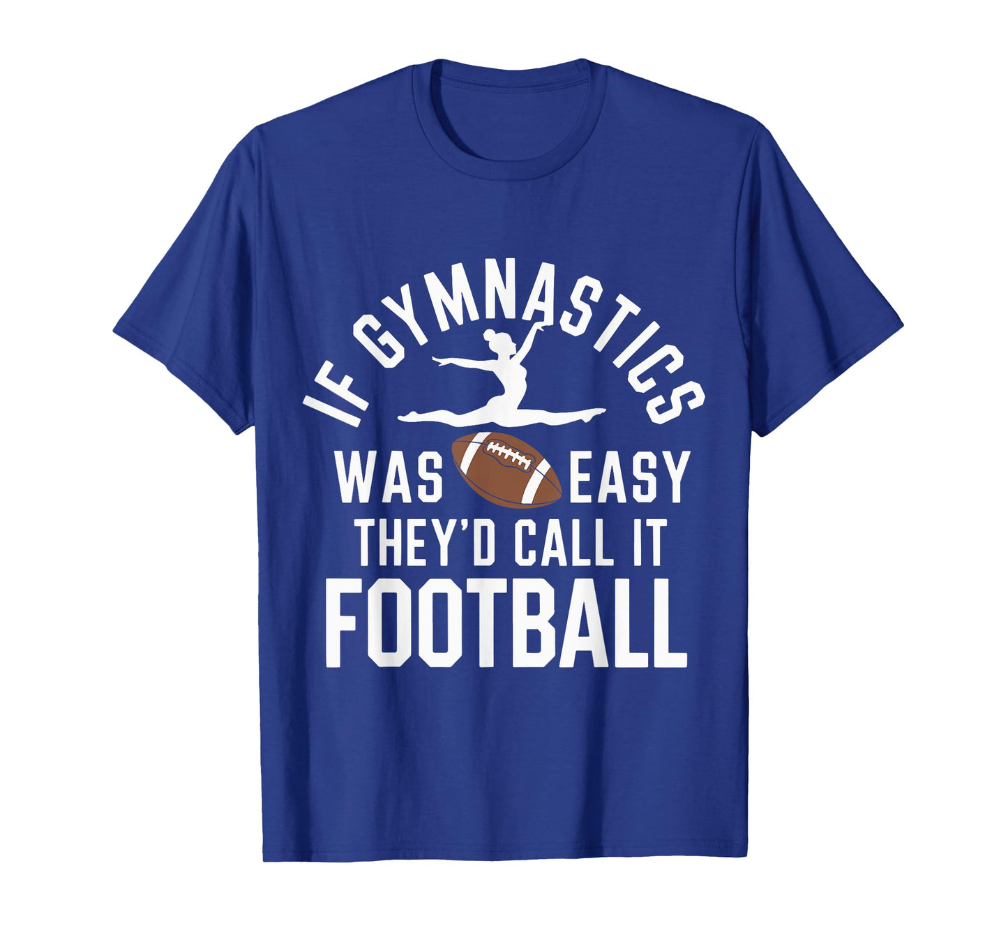 If Gymnastics Was Easy They'd Call It Football T-Shirt