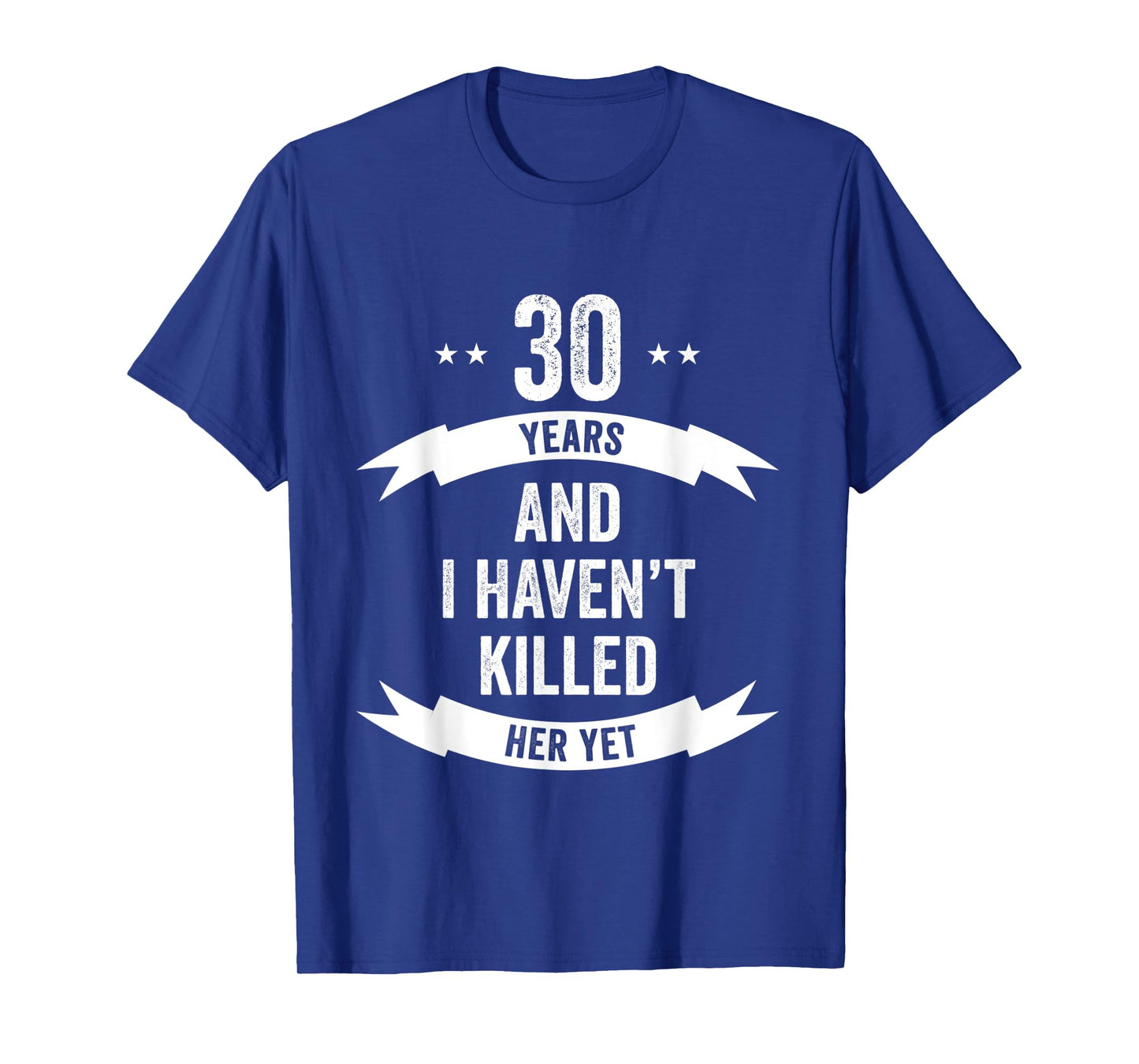 30 Years And I Haven't Killed Her Yet Wedding Anniversary T-Shirt