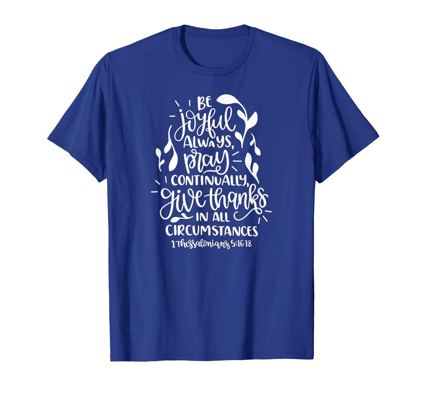 1 Thessalonians 5:16-18 Rejoice always pray continually give T-Shirt