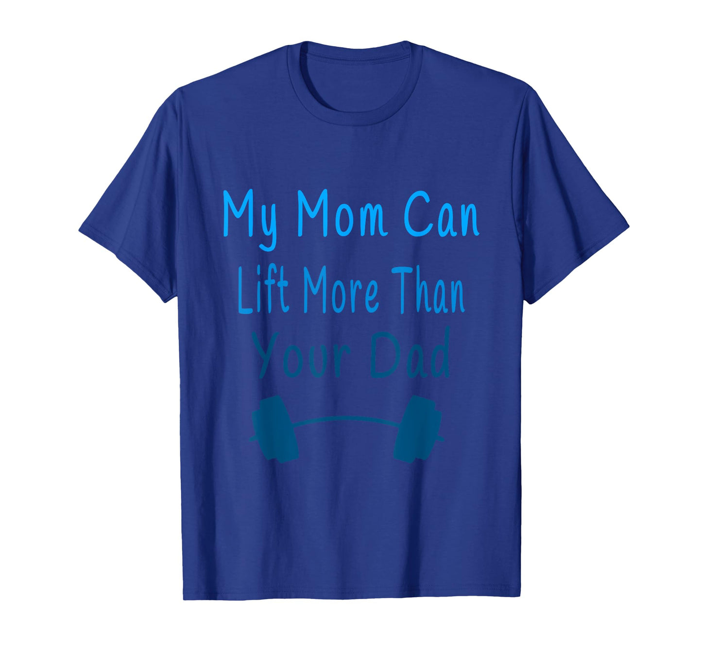 My Mom Can Lift More Than Your Dad Shirt Mommy Gym Tee T-Shirt