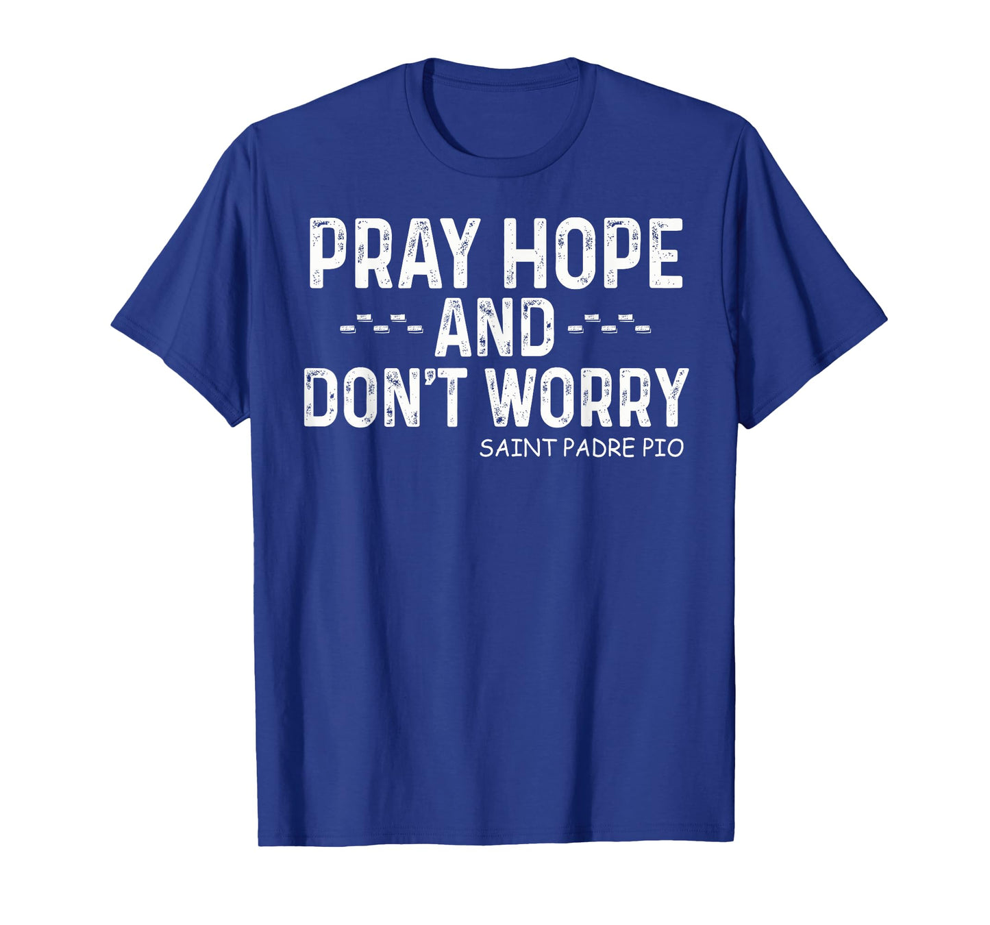 Padre Pio Catholic Tee with Pray Hope and Don't Worry T-Shirt