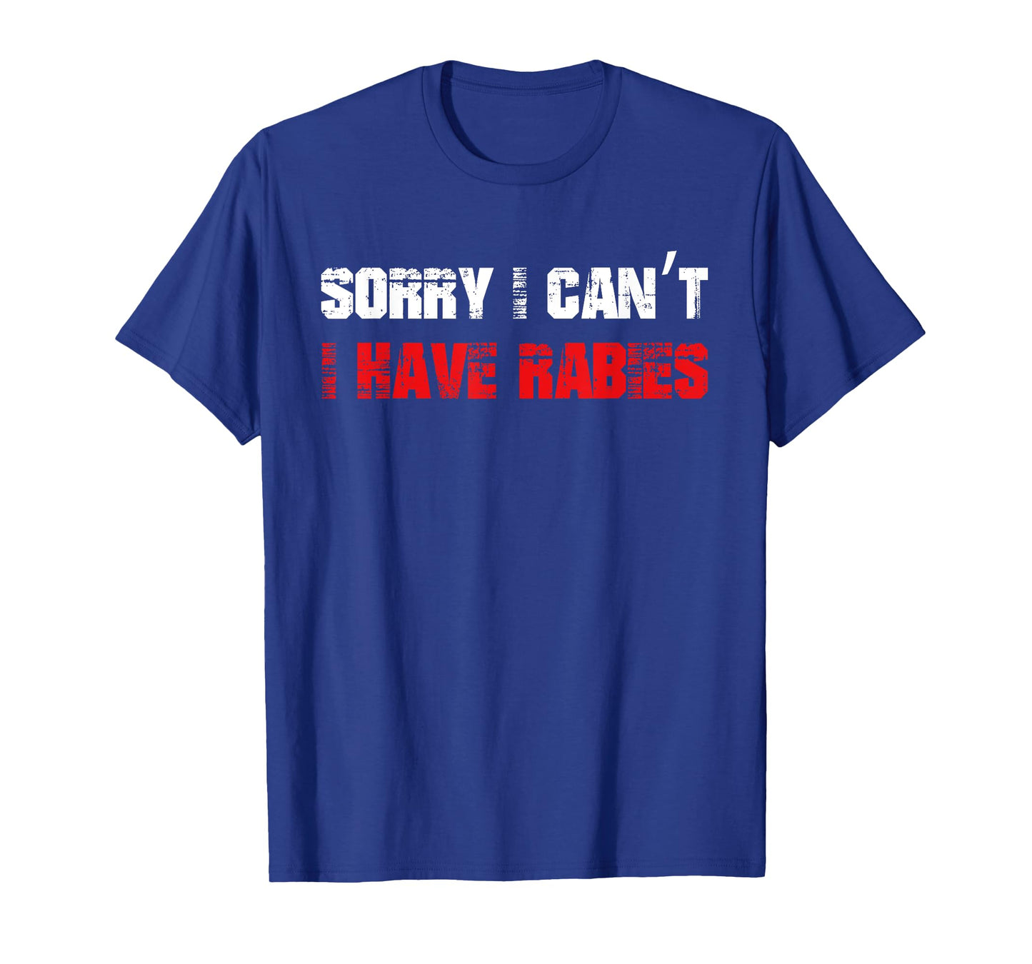 Funny Meme Sorry I Can't I Have Rabies Sarcastic Humorous T-Shirt
