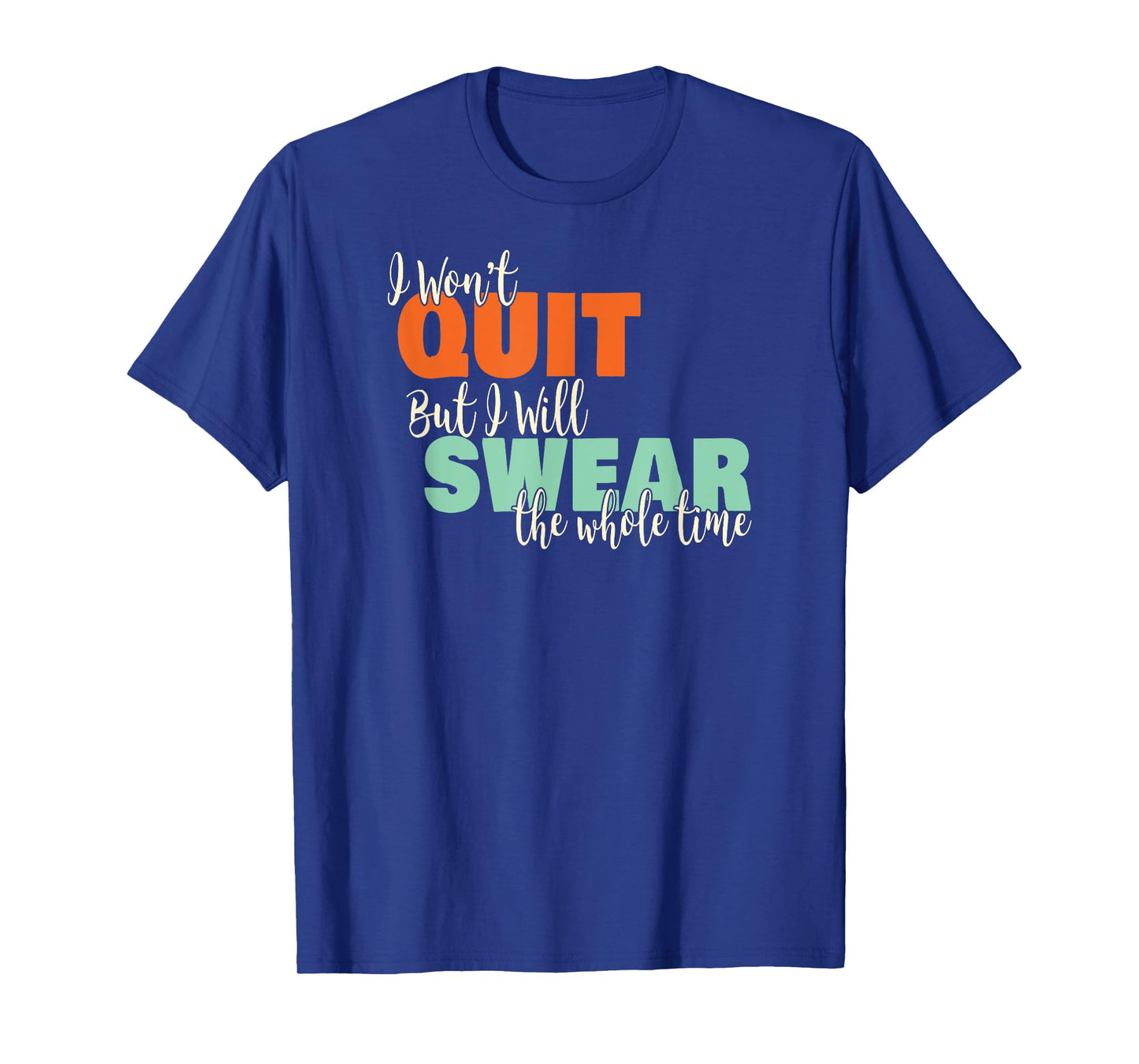 I Won't Quit Exercise Motivational with Funny Saying T-Shirt