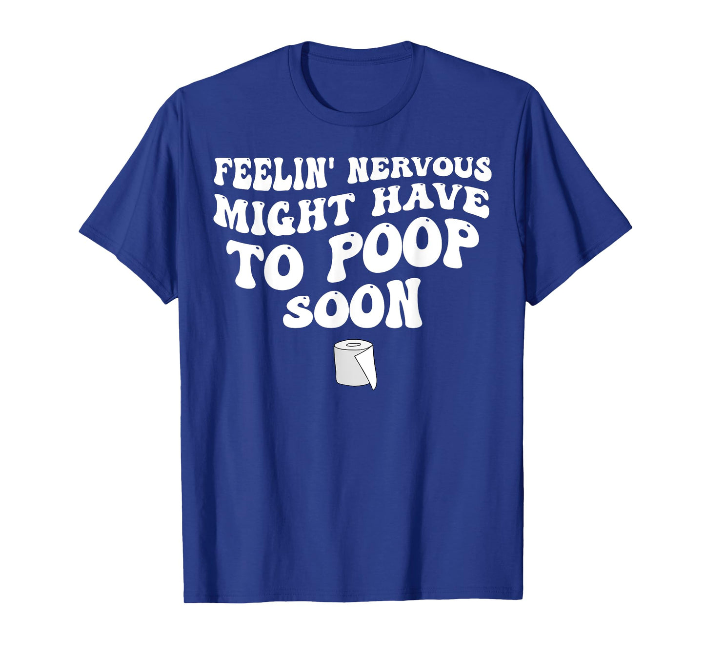 Feelin' Nervous Might Have To Poop Soon T-Shirt