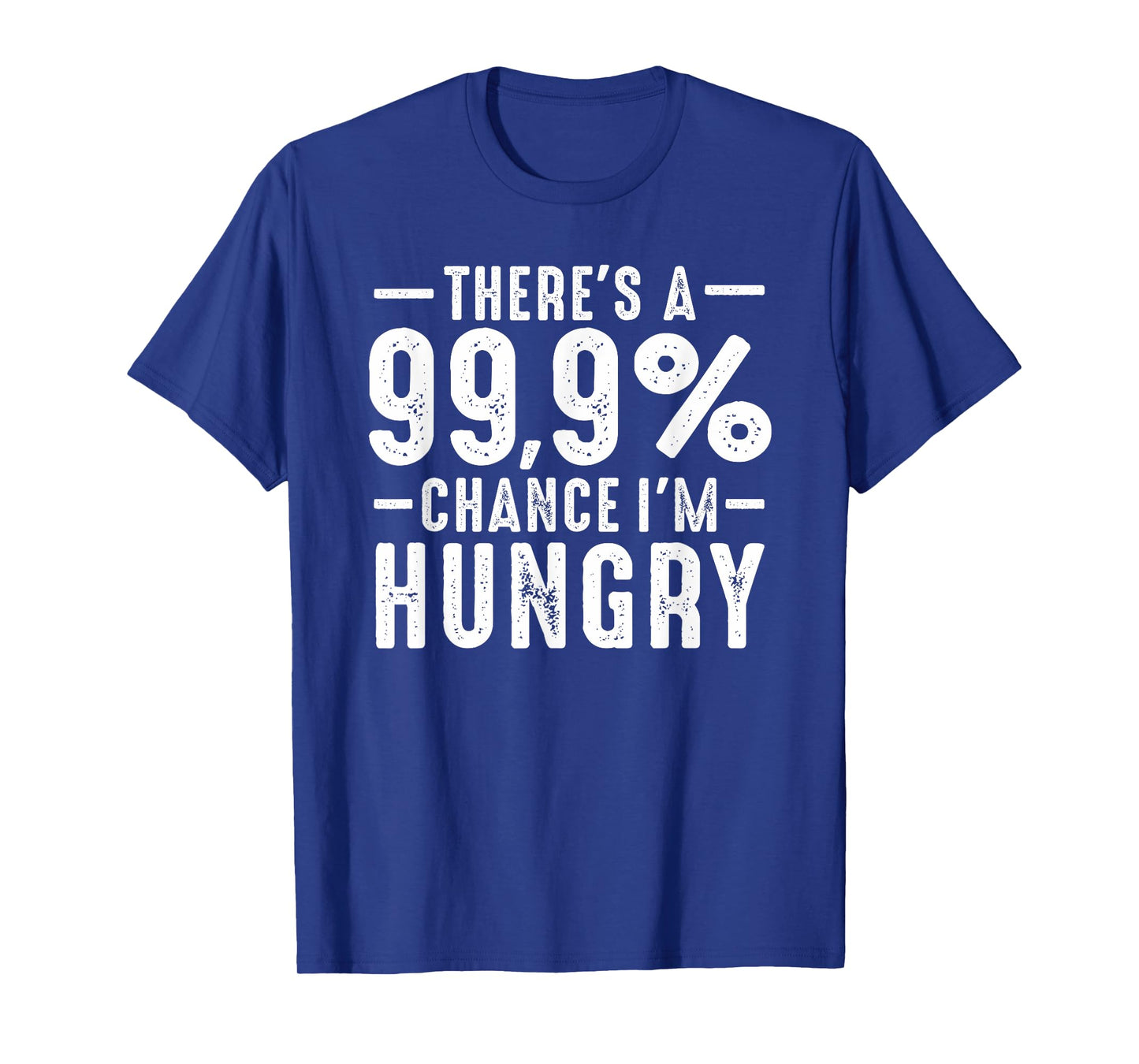 Always Funny There's a 99.9% Chance I'm Hungry Sarcastic T-Shirt