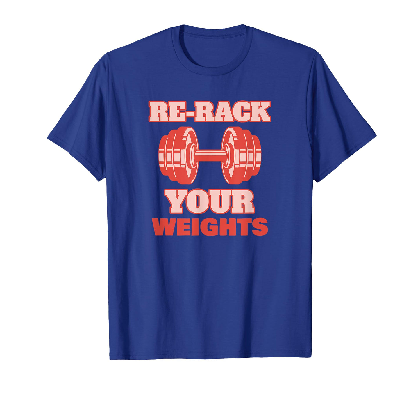 Re-rack Your Weights - Funny Gym T-Shirt