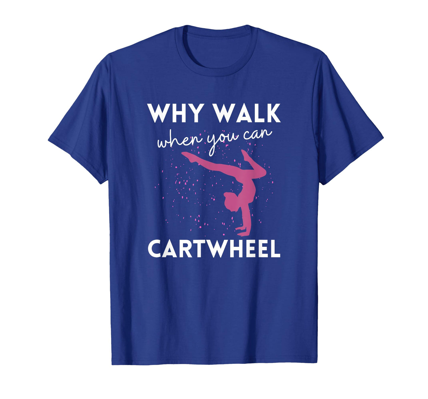 Why Walk When You Can Cartwheel Funny Gymnast For Girls 7-8 T-Shirt