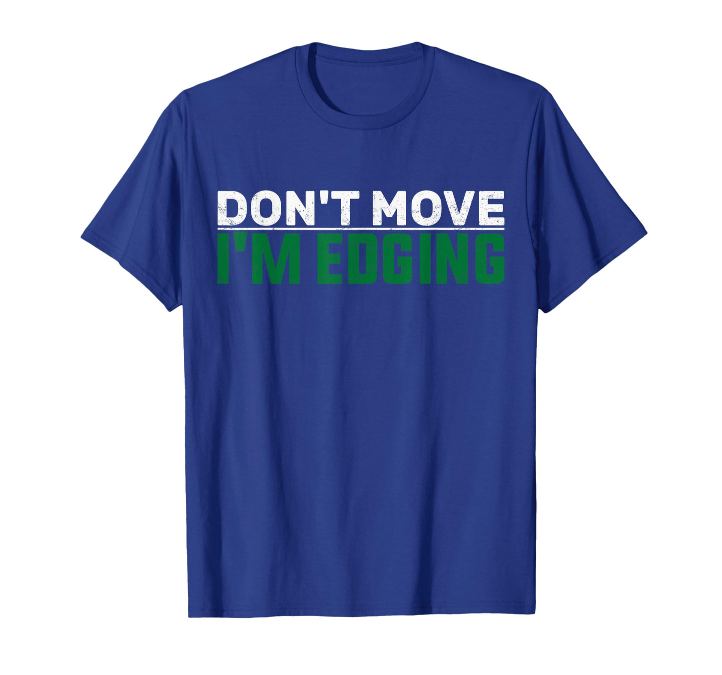 Don't Move I'm Edging Gym Funny Workout Bodybuilder Edging T-Shirt