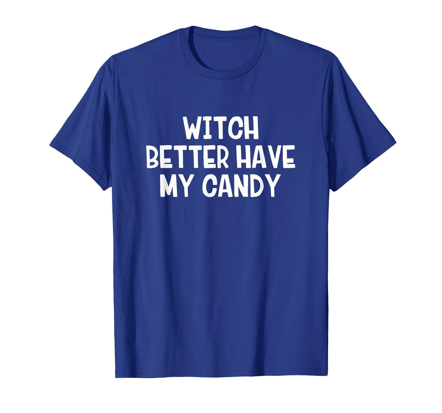 Witch Better Have My Candy T-Shirt