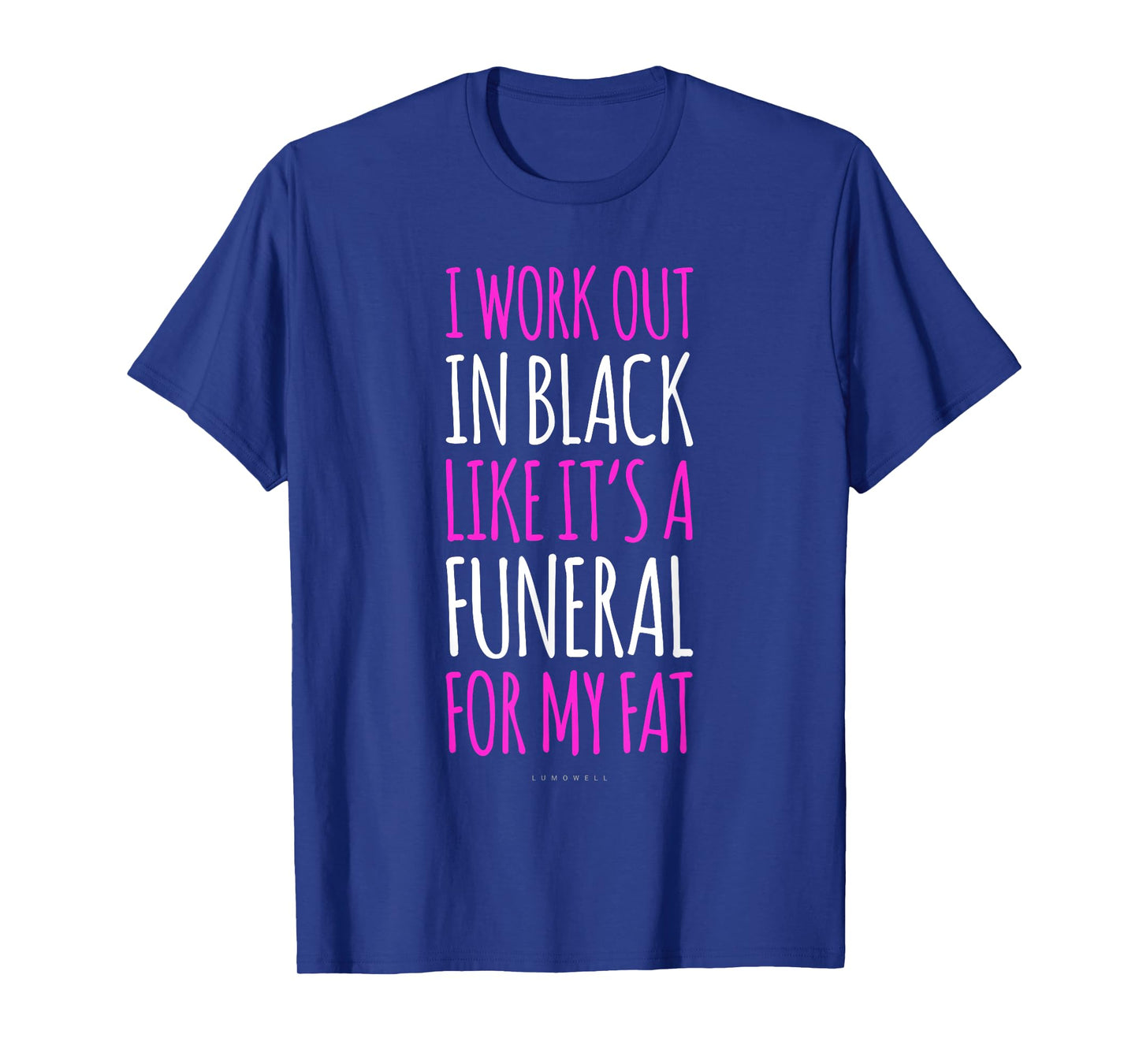 I Workout In Black Like Its A Funeral For My Fat - Funny Gym T-Shirt