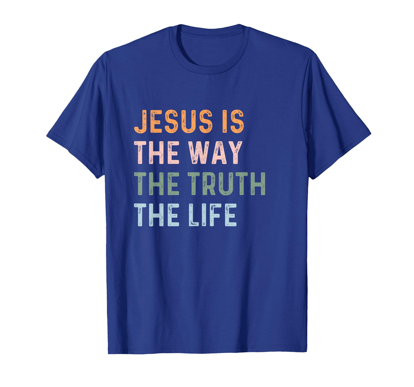Jesus Is The Way The Truth The Life Christian Quote T-Shirt