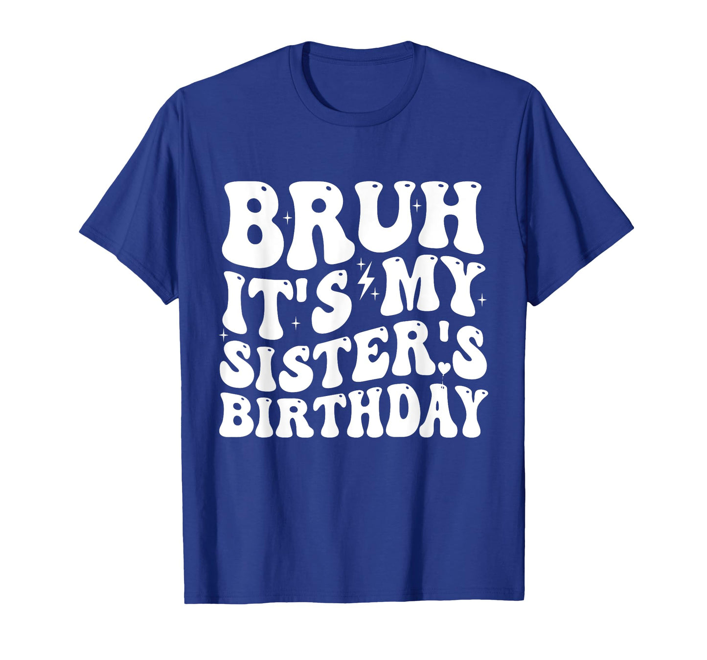 Bruh It's My Sister's Birthday Funny Bday Sarcastic Brother T-Shirt